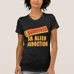 I SURVIVED AN ALIEN ABDUCTION T-Shirt