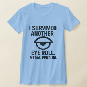 I Survived Another Eye-Roll. Medal Pending  T-Shirt