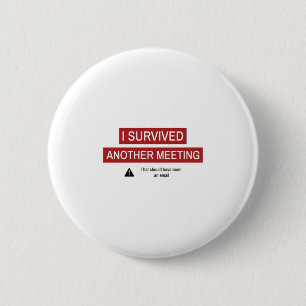 I Survived Another Meeting 6 Cm Round Badge