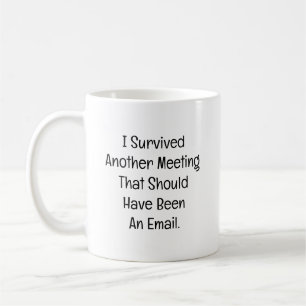 I Survived Another Meeting Coffee Mug