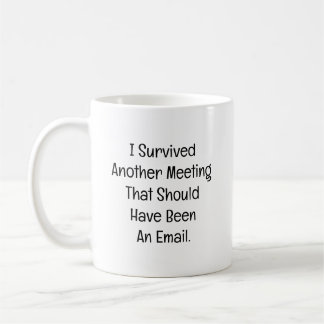 I Survived Another Meeting Coffee Mug