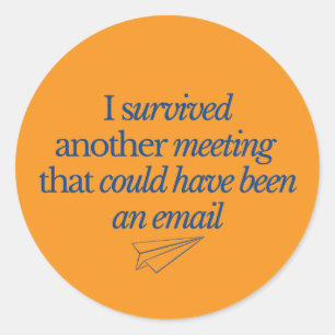I Survived Another Meeting Could Be Email Funny Of Classic Round Sticker