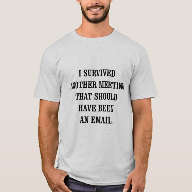 I Survived Another Meeting Funny Office Quote T-Shirt (Front)