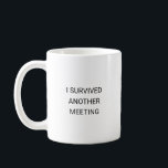 I survived another meeting funny work coffee mug<br><div class="desc">Because sometimes just making it through a meeting deserves a medal… or at least a strong cup of coffee. This “I Survived Another Meeting” mug is perfect for office workers, remote teams, or anyone who lives in the land of endless Zoom calls. A hilarious way to get through the 9-to-5...</div>