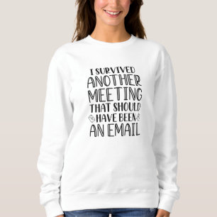 I Survived Another Meeting Sweatshirt