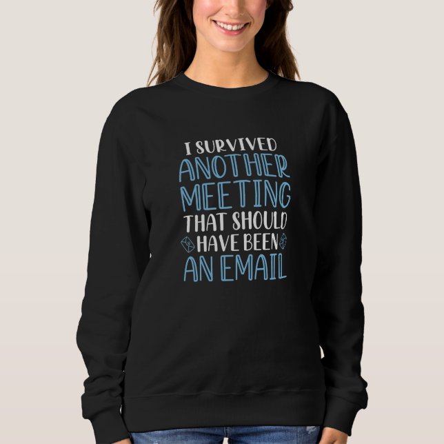 I Survived Another Meeting Sweatshirt (Front)