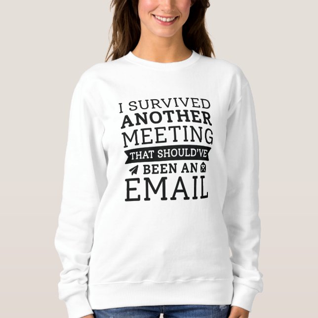 I Survived Another Meeting Sweatshirt (Front)