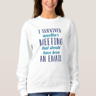 I Survived Another Meeting Sweatshirt