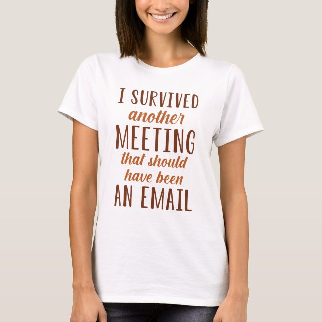 I Survived Another Meeting T-Shirt (Front)