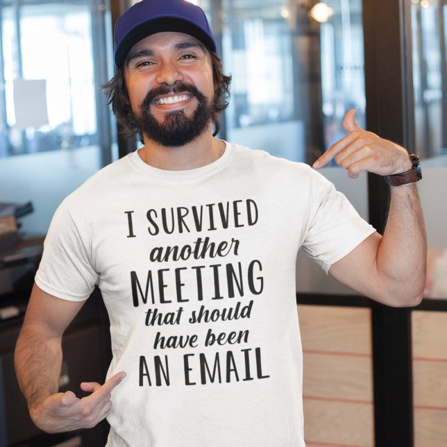 I Survived Another Meeting T-Shirt (I survived another meeting that should have been an email)