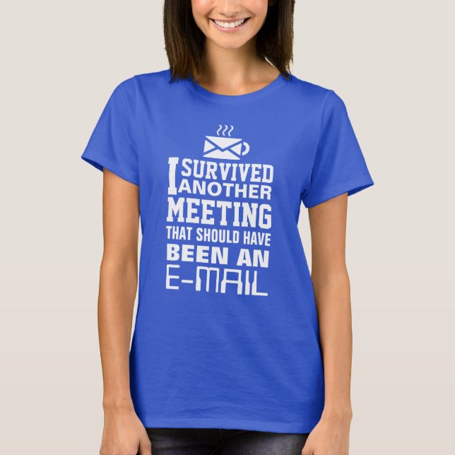 I survived another meeting Tee (Front)