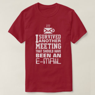 I survived another meeting Tee