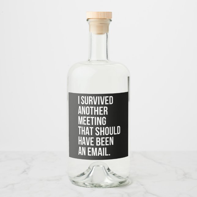 I survived another meeting that should been email liquor bottle label (Front)