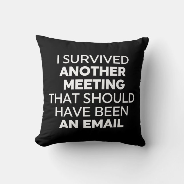 I Survived Another Meeting That Should Have Been A Cushion (Front)
