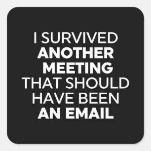 I Survived Another Meeting That Should Have Been A Square Sticker