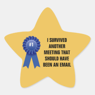 I survived another meeting that should have been a star sticker