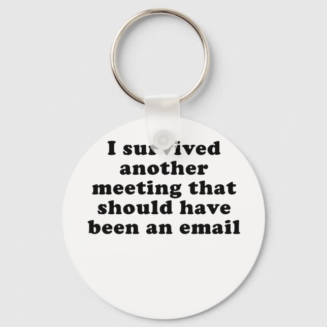 I Survived Another Meeting that Should Have Been Key Ring (Front)