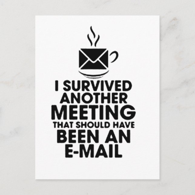 I SURVIVED ANOTHER MEETING THAT SHOULD HAVE BEEN.. POSTCARD (Front)