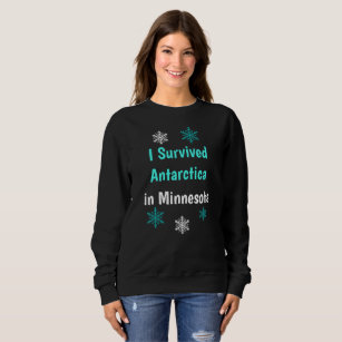 I Survived Antarctic in Minnesota Cold Weather Sweatshirt