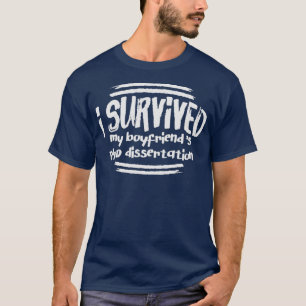 I Survived Boyfriends PhD Dissertation Doctorate T-Shirt