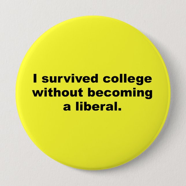 I survived college without becoming a liberal 10 cm round badge (Front)