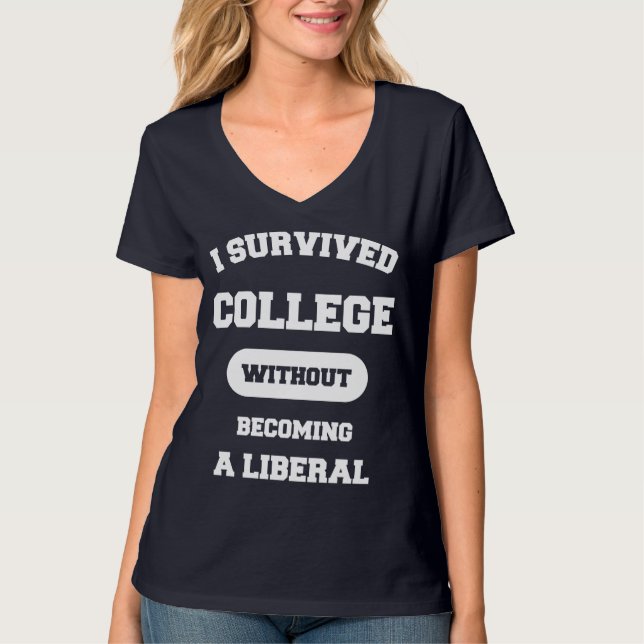 I Survived College Without Becoming A Liberal T-Shirt (Front)