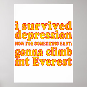 I Survived Depression - Now Gonna Climb Mt Everest Poster