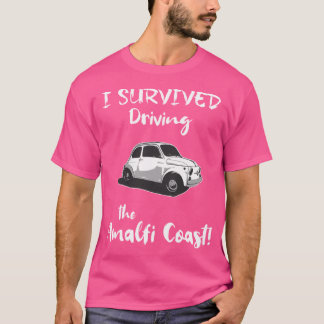 I Survived Driving The Amalfi Coast - Limited Edit T-Shirt