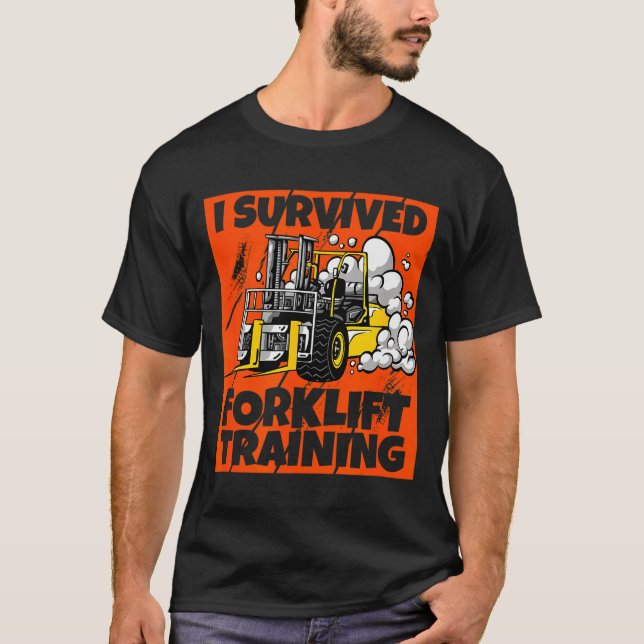 I Survived Forklift Training, New Forklift Operato T-Shirt (Front)