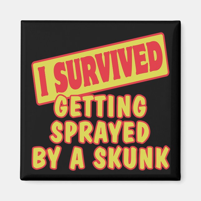 I SURVIVED GETTING SPRAYED BY SKUNK MAGNET (Front)