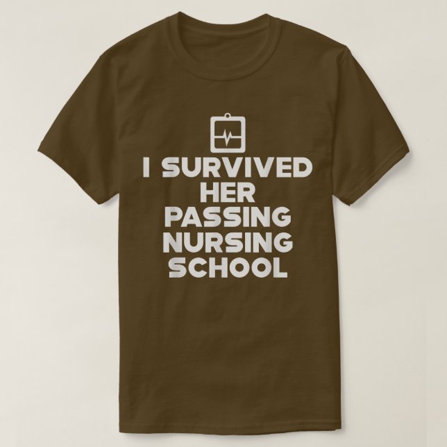 I Survived Her Passing Nursing School ------  T-Shirt (Design Front)