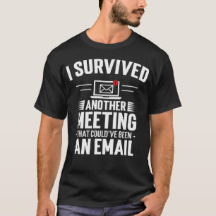 I Survived Meeting Could'Ve Been An Email Work T-Shirt