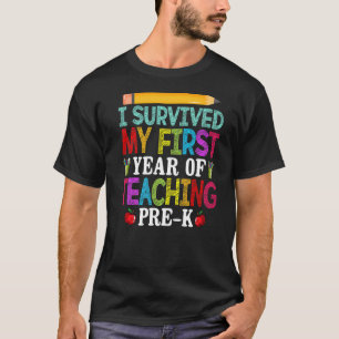 I Survived My 1st Year Of Teaching Pre K Teacher T-Shirt