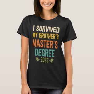 i survived my brothers masters degree graduation   T-Shirt