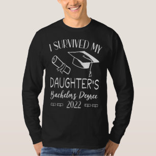 I Survived My Daughter's Bachelor's Degree 2022 Gr T-Shirt