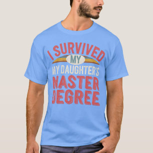 I Survived My Daughters Master Degree vintage T-Shirt