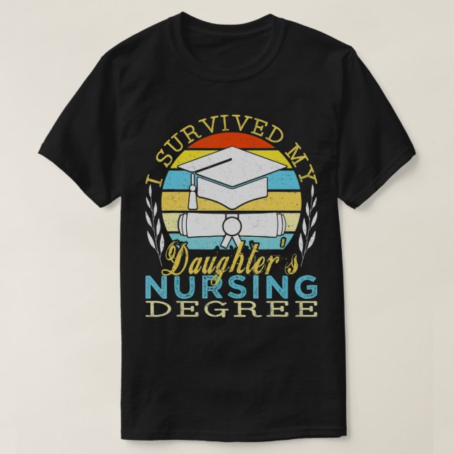 I Survived My Daughter's Nursing Degree  T-Shirt (Design Front)