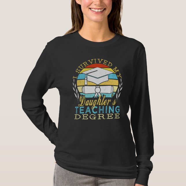I Survived My Daughter's Teaching Degree T-Shirt (Front)