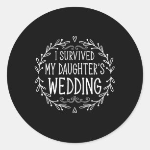 I Survived My Daughters Wedding - Beautiful Brides Classic Round Sticker