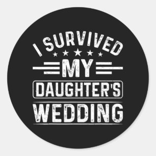 I Survived My Daughter's Wedding Bride And Groom D Classic Round Sticker