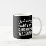I Survived My Daughter's Wedding Bride And Groom D Coffee Mug<br><div class="desc">I Survived My Daughter's Wedding Bride And Groom Dad</div>