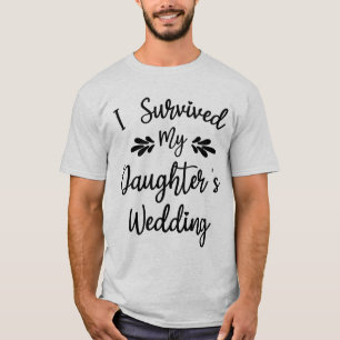 I Survived My Daughter's Wedding Bride To Be Funny T-Shirt