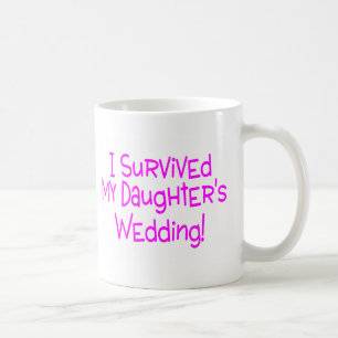 I Survived My Daughters Wedding Coffee Mug