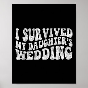 I Survived My Daughter's Wedding Funny Quote Poster