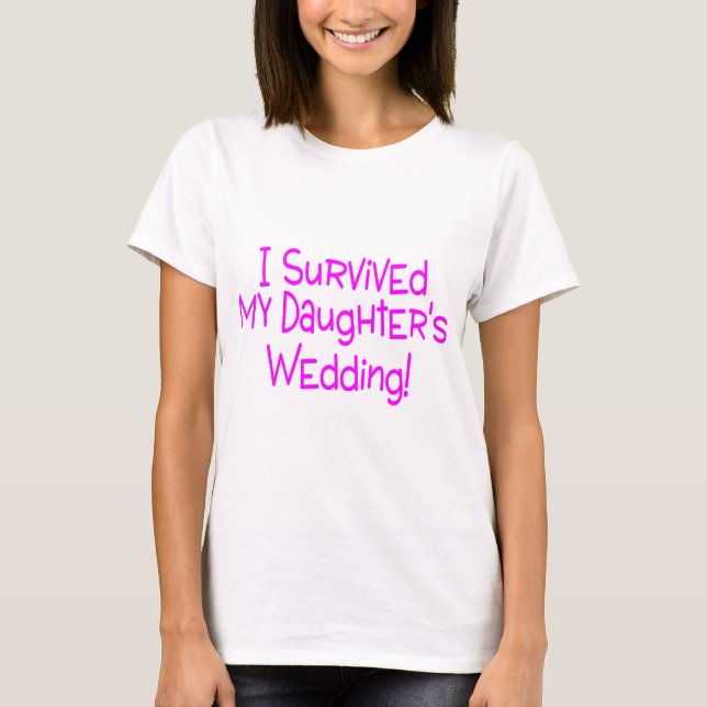 I Survived My Daughters Wedding Pink T-Shirt (Front)