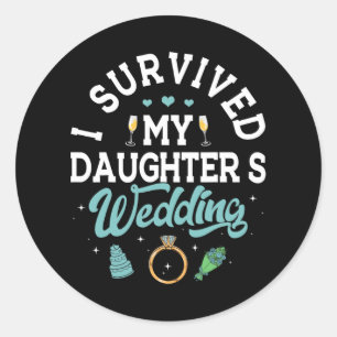 I Survived My Daughter's Wedding Shirt Parents Of Classic Round Sticker