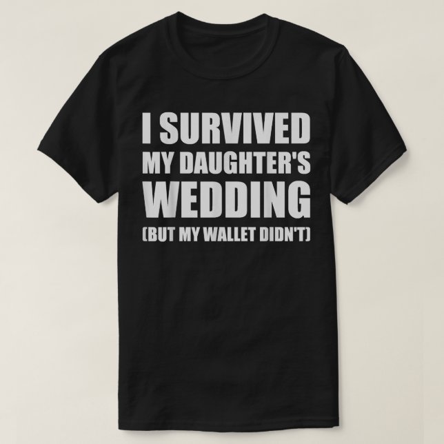 I Survived My Daughters Wedding T Shirt  (Design Front)