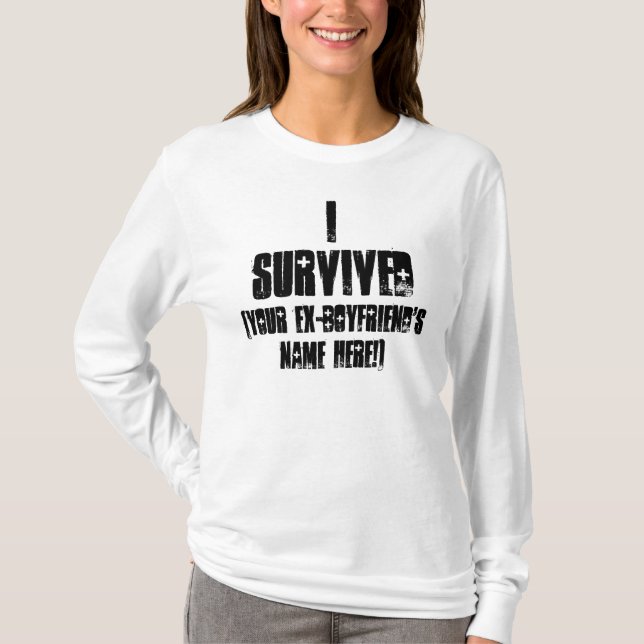 I SURVIVED MY EX-BOYFRIEND CUSTOMIZABLE SHIRT (Front)