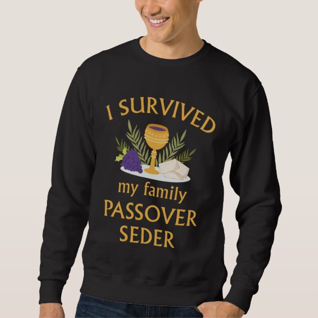 I Survived My Family Passover Seder 2023 Matzah 4  Sweatshirt (Front)