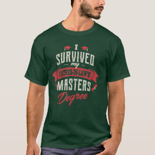 I Survived My Father In Law Masters Degree Graduat T-Shirt